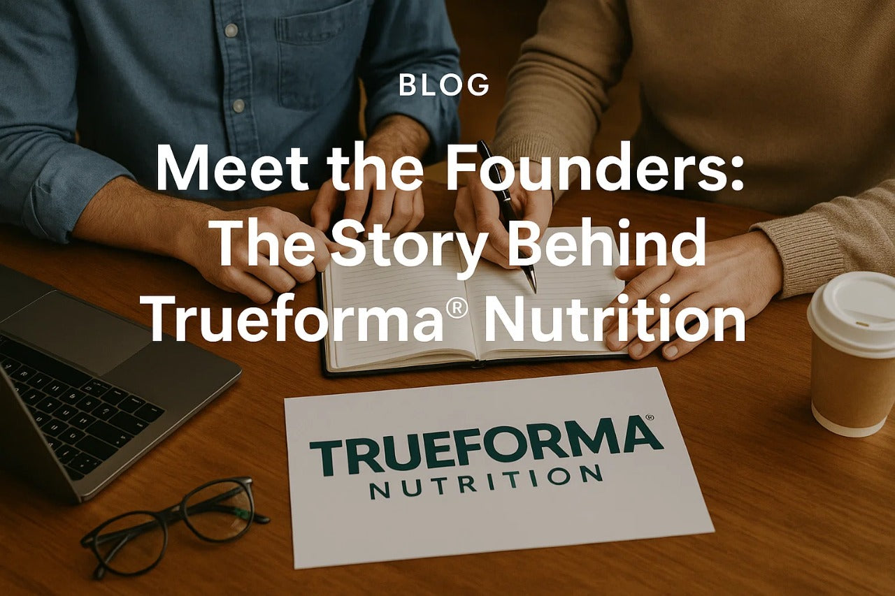 Meet the Founders: The Story Behind Trueforma® Nutrition