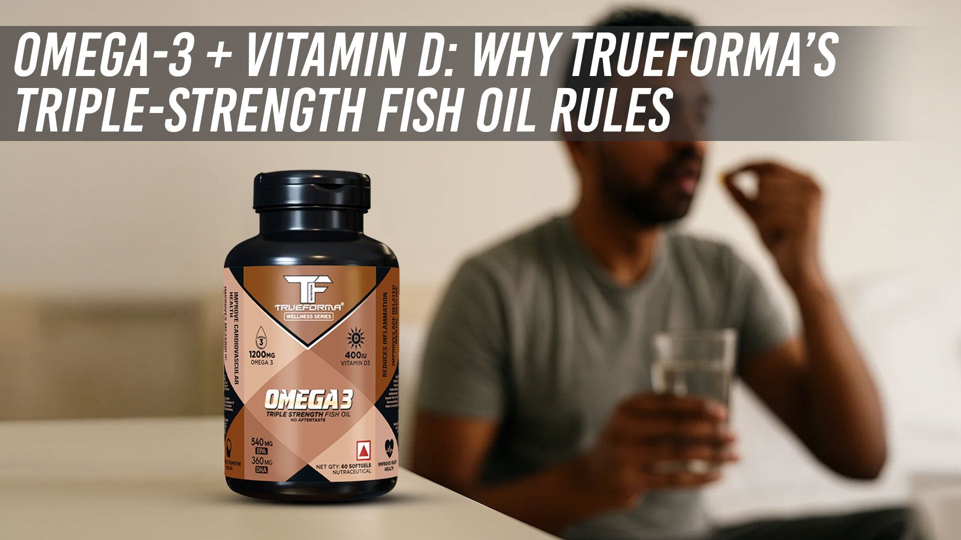 Omega-3 + Vitamin D: Why Trueforma’s Triple-Strength Fish Oil Rules