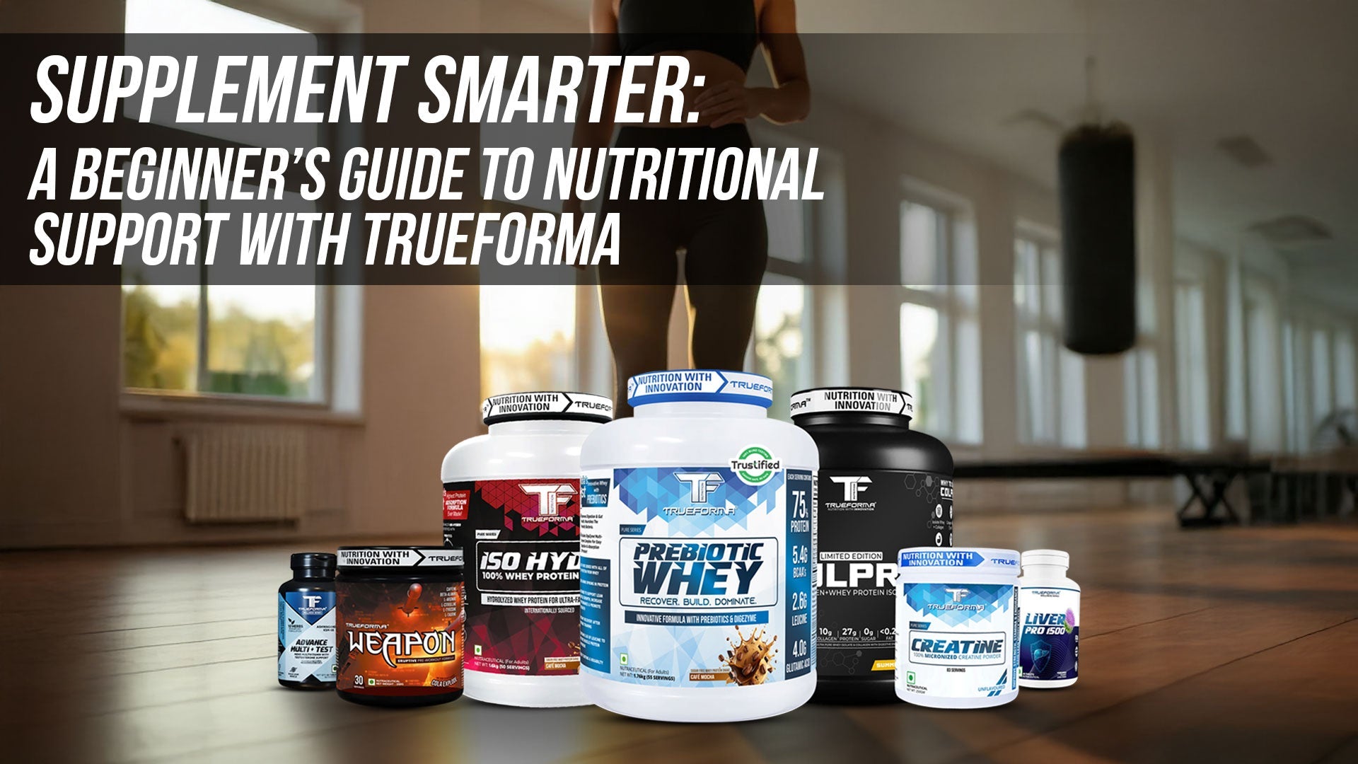 Supplement Smarter: A Beginner’s Guide to Nutritional Support with Trueforma